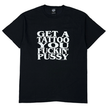 Load image into Gallery viewer, 2002 Get a Tattoo You Fuckin’ Pussy T-Shirt - L