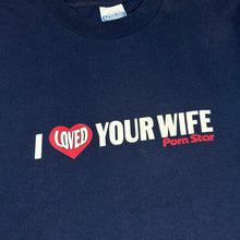 Load image into Gallery viewer, 90’s Porn Star I Loved Your Wife T-Shirt - XL